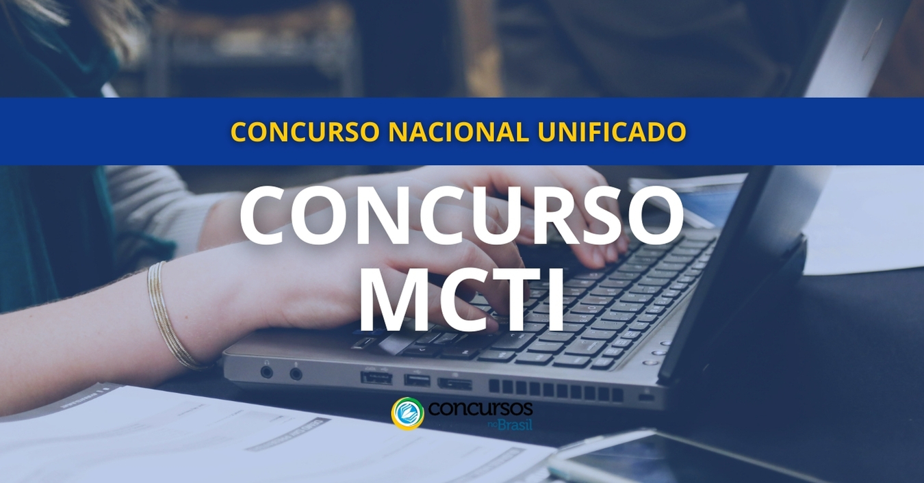 concurso MCTI CNU, vagas do concurso MCTI CNU, editais do concurso MCTI CNU, MCTI CNU, concurso MCTI, concurso MCTI Concurso Nacional Unificado